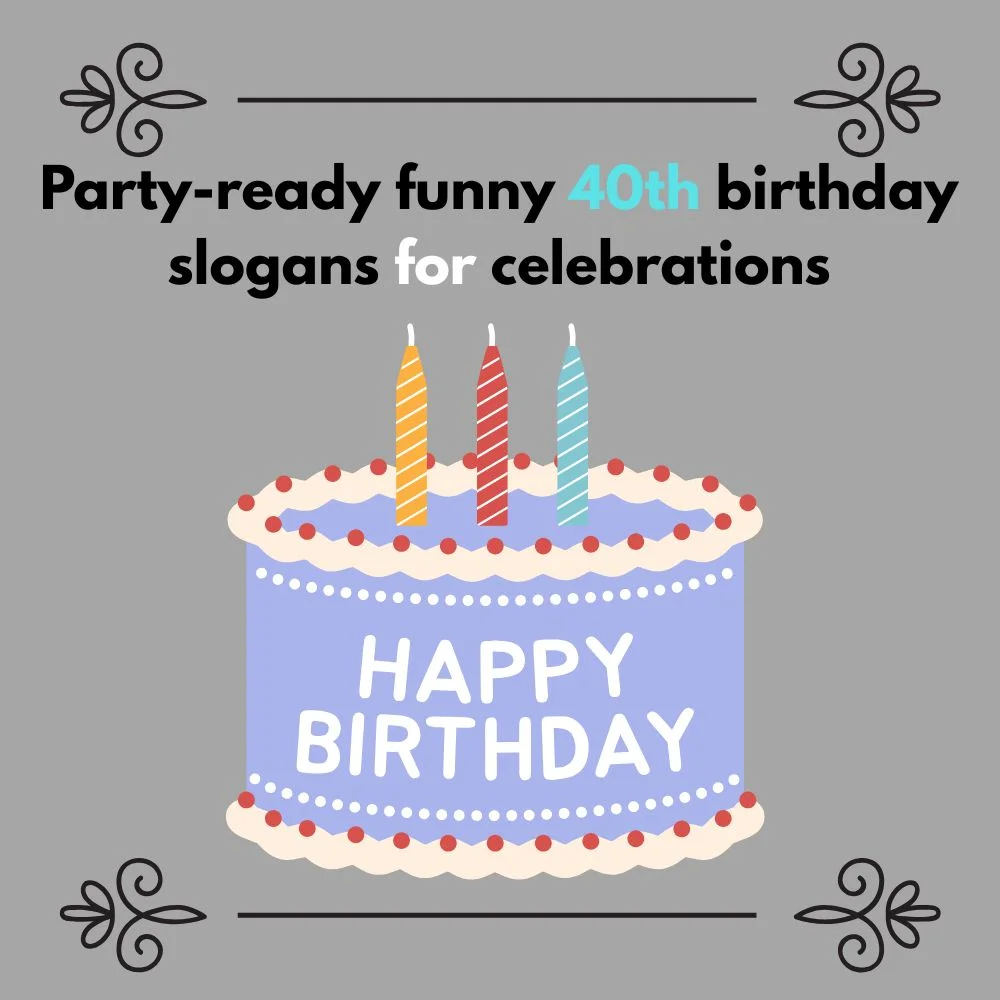 funny 40th birthday slogans